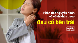 Phân tích nguyên nhân và cách khắc phục đau cổ bên trái 