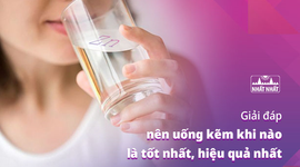 Giải đáp nên uống kẽm khi nào là tốt nhất, hiệu quả