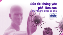 Sức đề kháng yếu phải làm sao? – 7 lưu ý không được bỏ qua