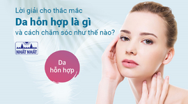 Lời giải cho thắc mắc “Da hỗn hợp là gì và cách chăm sóc như thế nào?”