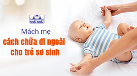 Mách mẹ cách chữa đi ngoài cho trẻ sơ sinh an toàn