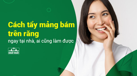 Cách tẩy mảng bám trên răng ngay tại nhà, ai cũng làm được
