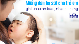 Miếng dán hạ sốt cho trẻ em – giải pháp an toàn, nhanh chóng