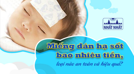 Miếng dán hạ sốt bao nhiêu tiền, loại nào an toàn và hiệu quả?