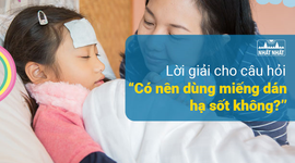 Lời giải cho câu hỏi: “Có nên dùng miếng dán hạ sốt không?”
