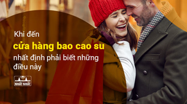Khi đến cửa hàng bao cao su nhất định phải biết những điều này 