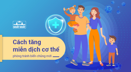Cách tăng miễn dịch cơ thể phòng tránh biến chủng mới