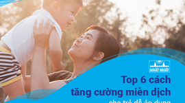 Top 6 cách tăng cường miễn dịch cho trẻ dễ áp dụng