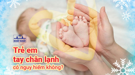 Trẻ em tay chân lạnh có nguy hiểm không?
