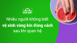 Nhiều người không biết vệ sinh vùng kín đúng cách sau khi quan hệ