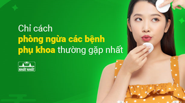 Chỉ cách phòng ngừa các bệnh phụ khoa thường gặp nhất
