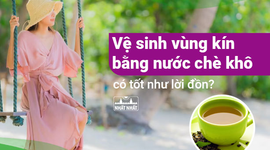 Vệ sinh vùng kín bằng nước chè khô có tốt như lời đồn?