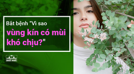 Bắt bệnh: Vì sao vùng kín có mùi khó chịu?