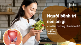 Người bệnh trĩ nên ăn gì cho tổn thương nhanh lành?