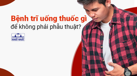 Bệnh trĩ uống thuốc gì để không phải phẫu thuật?