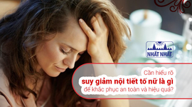 Cần hiểu rõ suy giảm nội tiết tố nữ là gì để khắc phục an toàn và hiệu quả?