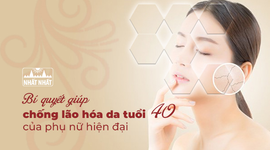 Bí quyết giúp chống lão hóa da tuổi 40 của phụ nữ hiện đại