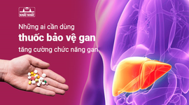 Những ai cần dùng thuốc bảo vệ gan, tăng cường chức năng gan? 