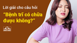 Lời giải cho câu hỏi “Bệnh trĩ có chữa được không?”