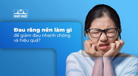 Đau răng nên làm gì để giảm đau nhanh chóng và hiệu quả?