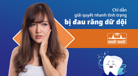 Chỉ dẫn giải quyết nhanh tình trạng bị đau răng dữ dội
