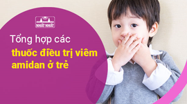 Tổng hợp các thuốc điều trị viêm amidan ở trẻ
