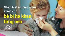 Nhận biết nguyên nhân khiến cho bé bị ho khan từng cơn