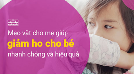 Mẹo vặt cho mẹ giúp giảm ho cho bé nhanh chóng và hiệu quả