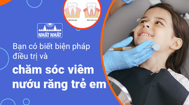 Bạn có biết biện pháp điều trị và chăm sóc viêm nướu răng trẻ em?