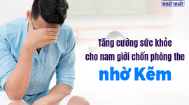 Tăng cường sức khỏe cho nam giới chốn phòng the nhờ Kẽm