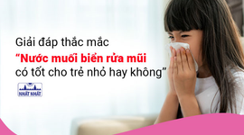 Giải đáp thắc mắc “Nước muối biển rửa mũi có tốt cho trẻ nhỏ hay không?”