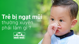 Trẻ bị ngạt mũi thường xuyên phải làm gì?