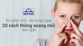 Nghẹt mũi nên làm gì? Áp dụng ngay 20 cách thông xoang mũi đơn giản