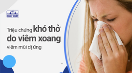 Gạt bỏ ngay triệu chứng khó thở do viêm xoang, viêm mũi dị ứng