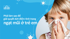 Phải làm sao để giải quyết dứt điểm tình trạng ngạt mũi ở trẻ em?