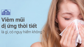 Viêm mũi dị ứng thời tiết là gì, có nguy hiểm không?