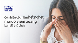 Có nhiều cách làm hết nghẹt mũi do viêm xoang, bạn đã thử chưa?  