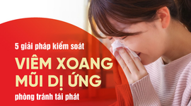 5 giải pháp kiểm soát viêm xoang mũi dị ứng, phòng tránh tái phát