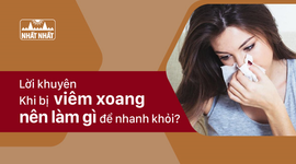 Lời khuyên của chuyên gia “Khi bị viêm xoang nên làm gì để nhanh khỏi?”