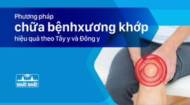 Phương pháp chữa bệnh xương khớp hiệu quả theo Tây y và Đông y