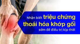 Nhận biết triệu chứng thoái hóa khớp gối sớm để điều trị kịp thời