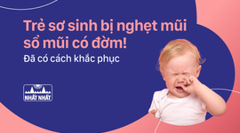 Đừng lo lắng khi trẻ sơ sinh bị nghẹt mũi sổ mũi có đờm! Đã có cách khắc phục