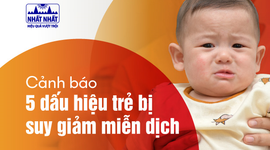Cảnh báo 5 dấu hiệu trẻ bị suy giảm miễn dịch 