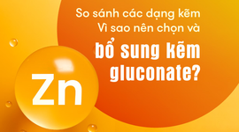 So sánh các dạng kẽm – Vì sao nên chọn và bổ sung kẽm gluconate?