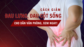 Cách giảm đau lưng, đau cột sống cho dân văn phòng: Xem ngay!