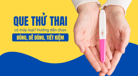 Que thử thai có mấy loại? Hướng dẫn chọn đúng, dễ dùng, tiết kiệm