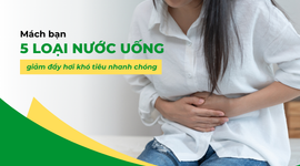 Mách bạn 5 loại nước uống giảm đầy hơi khó tiêu nhanh chóng