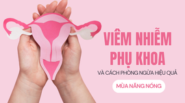 Viêm nhiễm phụ khoa và cách phòng ngừa hiệu quả mùa nắng nóng