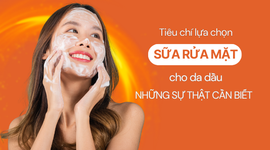 Tiêu chí lựa chọn sữa rửa mặt cho da dầu: Những sự thật cần biết