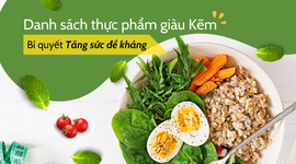 Danh sách những thực phẩm giàu kẽm - bí quyết tăng sức đề kháng